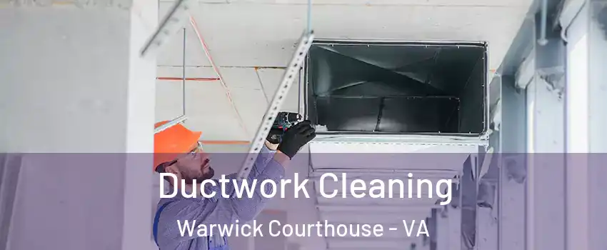 Ductwork Cleaning Warwick Courthouse - VA