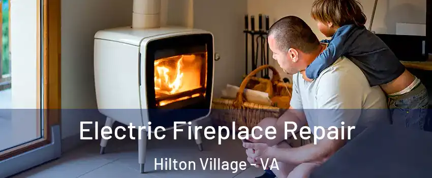 Electric Fireplace Repair Hilton Village - VA