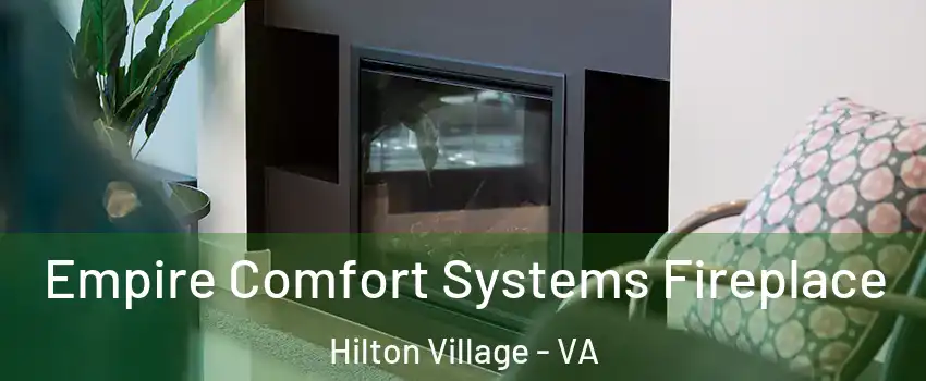 Empire Comfort Systems Fireplace Hilton Village - VA