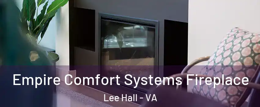 Empire Comfort Systems Fireplace Lee Hall - VA