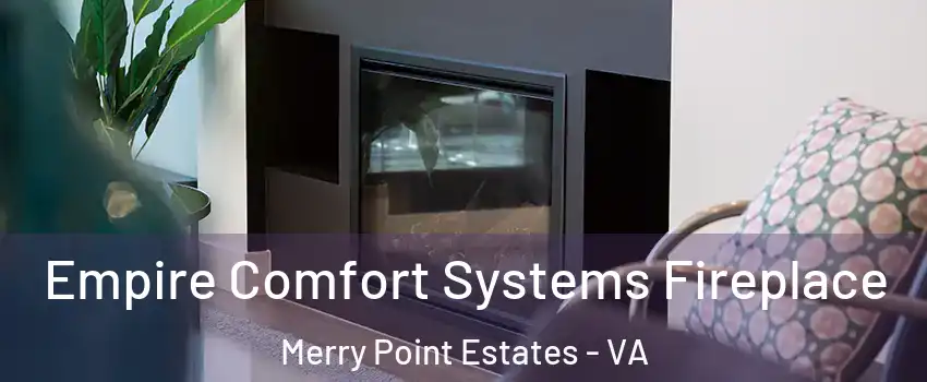 Empire Comfort Systems Fireplace Merry Point Estates - VA