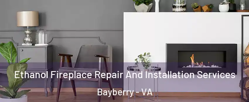 Ethanol Fireplace Repair And Installation Services Bayberry - VA