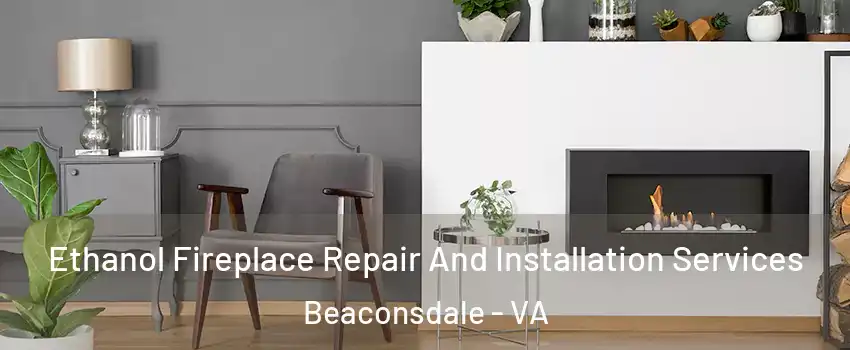 Ethanol Fireplace Repair And Installation Services Beaconsdale - VA