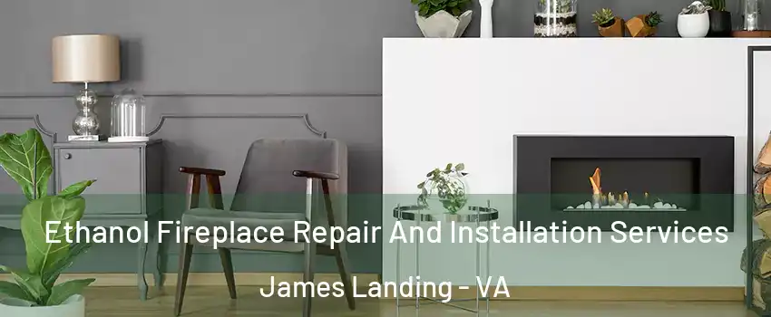 Ethanol Fireplace Repair And Installation Services James Landing - VA