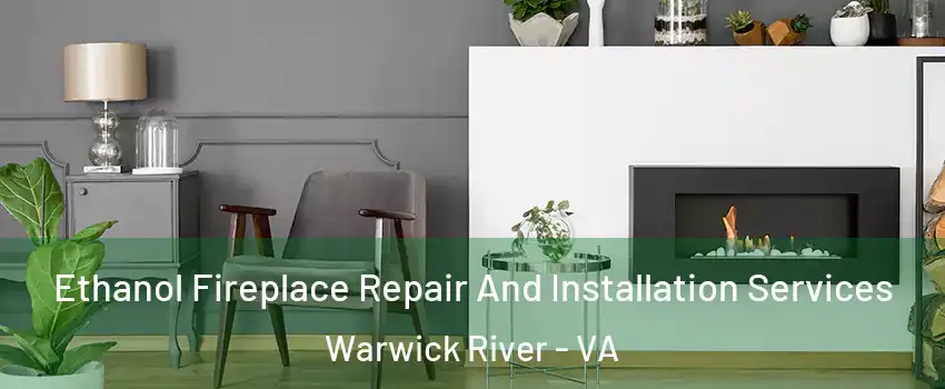 Ethanol Fireplace Repair And Installation Services Warwick River - VA