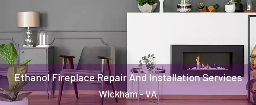 Ethanol Fireplace Repair And Installation Services Wickham - VA