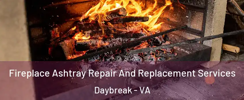 Fireplace Ashtray Repair And Replacement Services Daybreak - VA