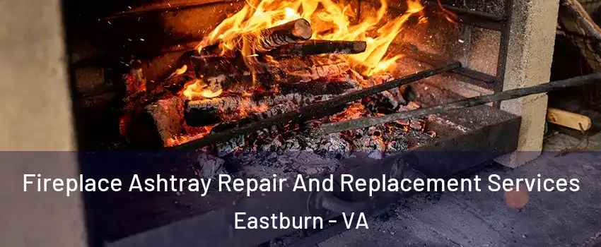 Fireplace Ashtray Repair And Replacement Services Eastburn - VA