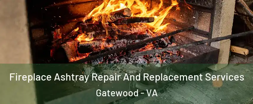 Fireplace Ashtray Repair And Replacement Services Gatewood - VA