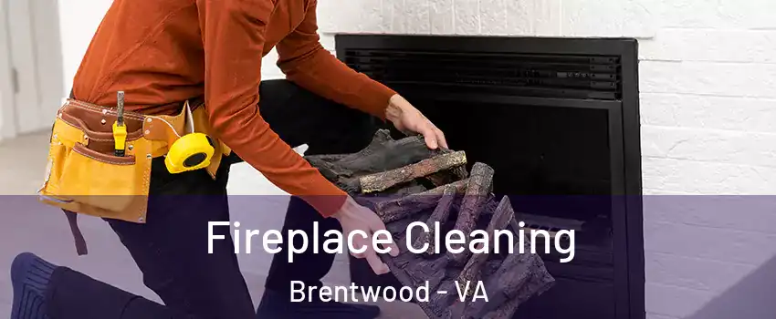 Fireplace Cleaning Brentwood - VA