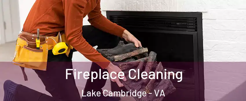 Fireplace Cleaning Lake Cambridge - VA