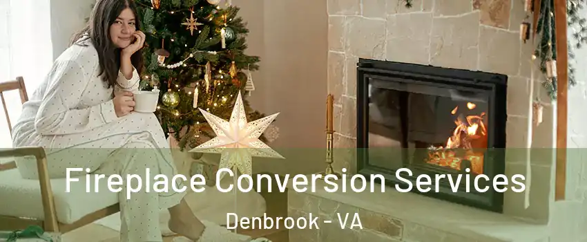 Fireplace Conversion Services Denbrook - VA