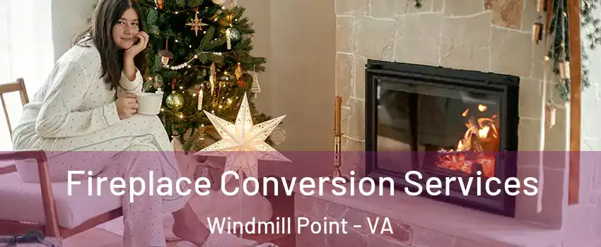 Fireplace Conversion Services Windmill Point - VA