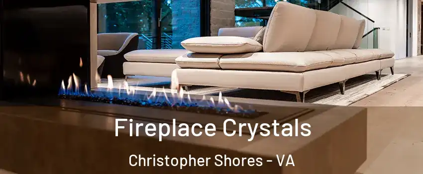 Fireplace Crystals Christopher Shores - VA