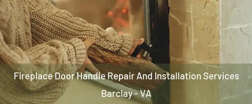 Fireplace Door Handle Repair And Installation Services Barclay - VA