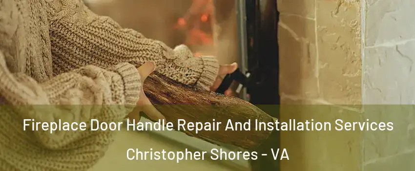 Fireplace Door Handle Repair And Installation Services Christopher Shores - VA