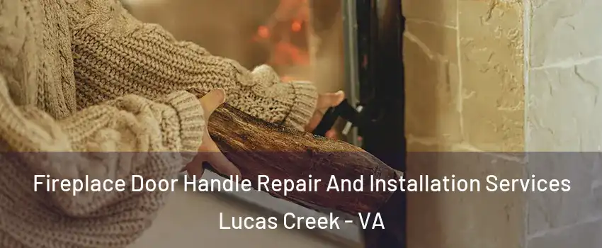 Fireplace Door Handle Repair And Installation Services Lucas Creek - VA