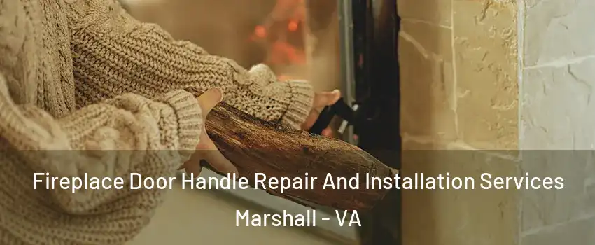 Fireplace Door Handle Repair And Installation Services Marshall - VA