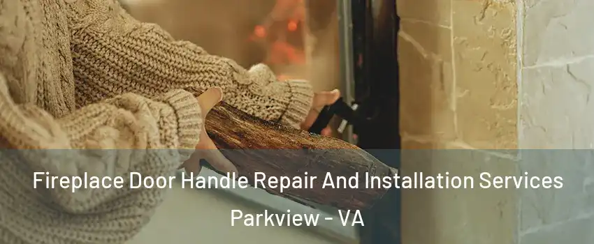 Fireplace Door Handle Repair And Installation Services Parkview - VA