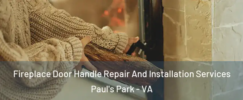 Fireplace Door Handle Repair And Installation Services Paul's Park - VA