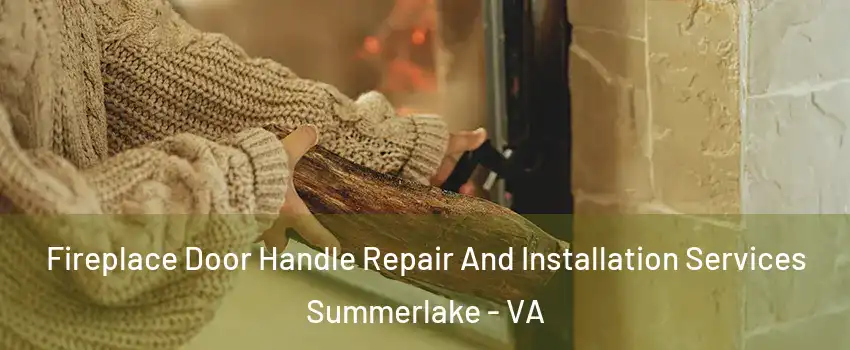 Fireplace Door Handle Repair And Installation Services Summerlake - VA