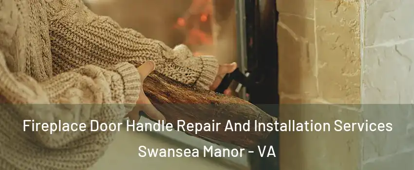 Fireplace Door Handle Repair And Installation Services Swansea Manor - VA