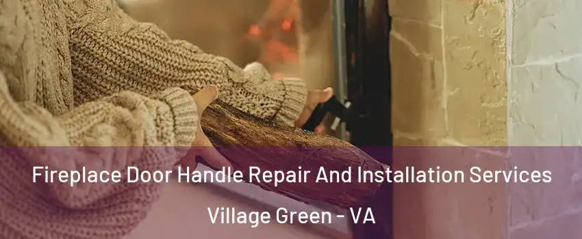 Fireplace Door Handle Repair And Installation Services Village Green - VA