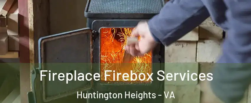 Fireplace Firebox Services Huntington Heights - VA