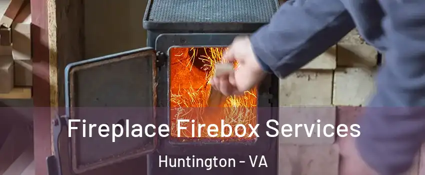 Fireplace Firebox Services Huntington - VA