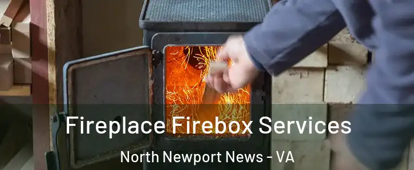 Fireplace Firebox Services North Newport News - VA