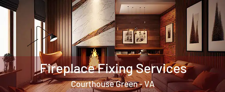 Fireplace Fixing Services Courthouse Green - VA