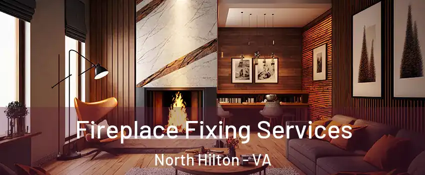 Fireplace Fixing Services North Hilton - VA