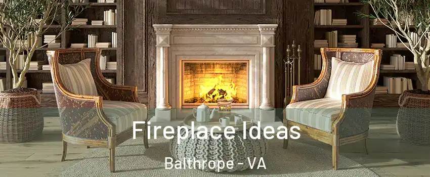 Fireplace Ideas Balthrope - VA