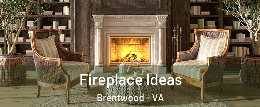 Fireplace Ideas Brentwood - VA