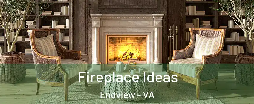 Fireplace Ideas Endview - VA