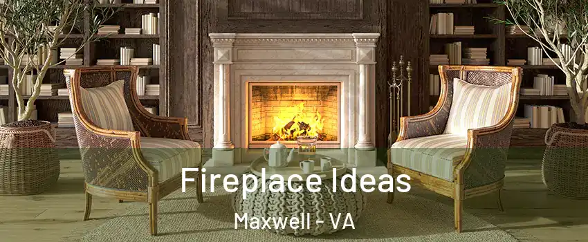 Fireplace Ideas Maxwell - VA