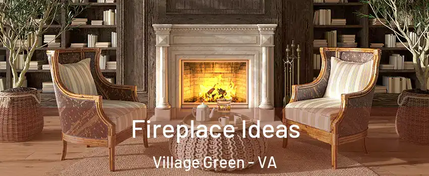 Fireplace Ideas Village Green - VA