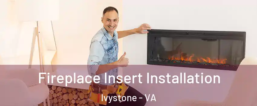 Fireplace Insert Installation Ivystone - VA