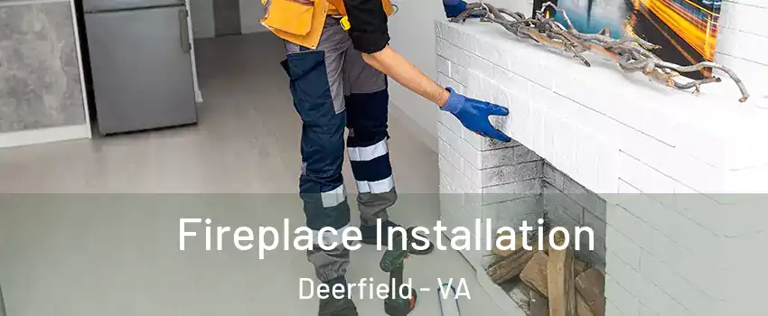 Fireplace Installation Deerfield - VA