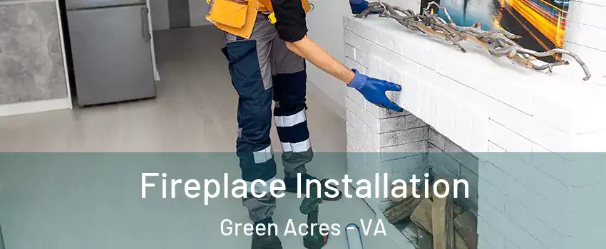 Fireplace Installation Green Acres - VA