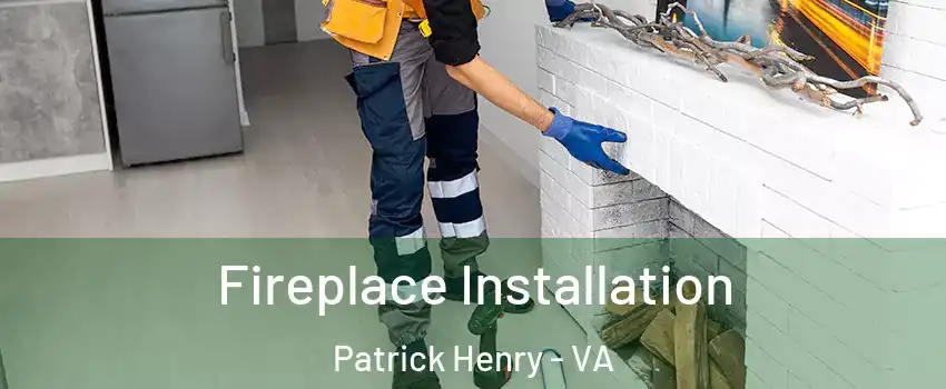 Fireplace Installation Patrick Henry - VA