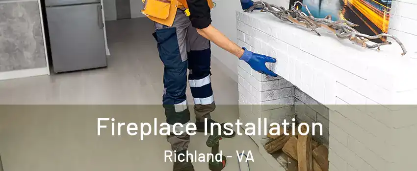 Fireplace Installation Richland - VA