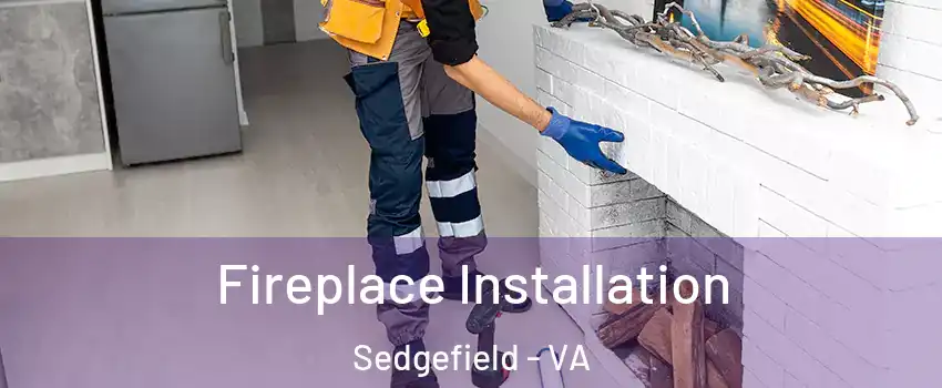 Fireplace Installation Sedgefield - VA