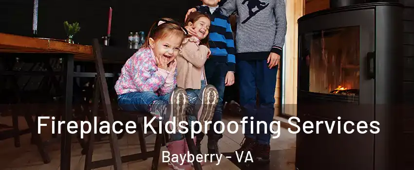 Fireplace Kidsproofing Services Bayberry - VA