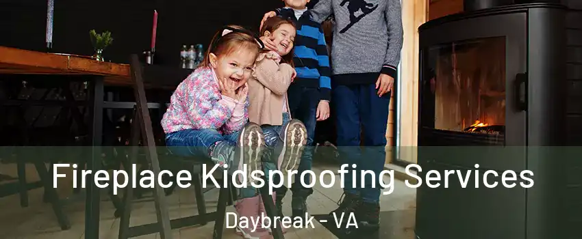 Fireplace Kidsproofing Services Daybreak - VA