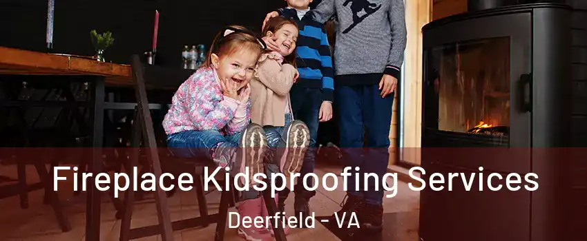 Fireplace Kidsproofing Services Deerfield - VA