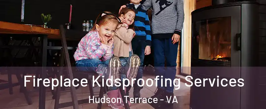 Fireplace Kidsproofing Services Hudson Terrace - VA