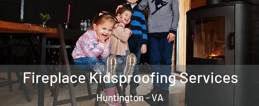 Fireplace Kidsproofing Services Huntington - VA