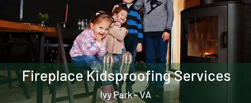 Fireplace Kidsproofing Services Ivy Park - VA