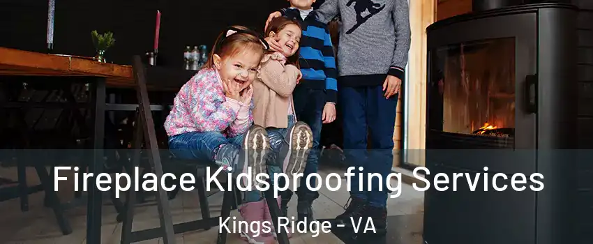 Fireplace Kidsproofing Services Kings Ridge - VA